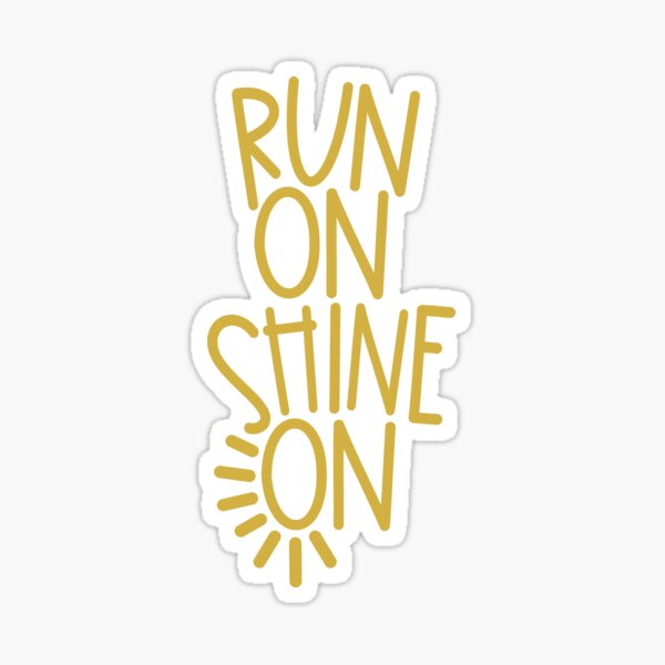 Run on. Shine on. Sticker