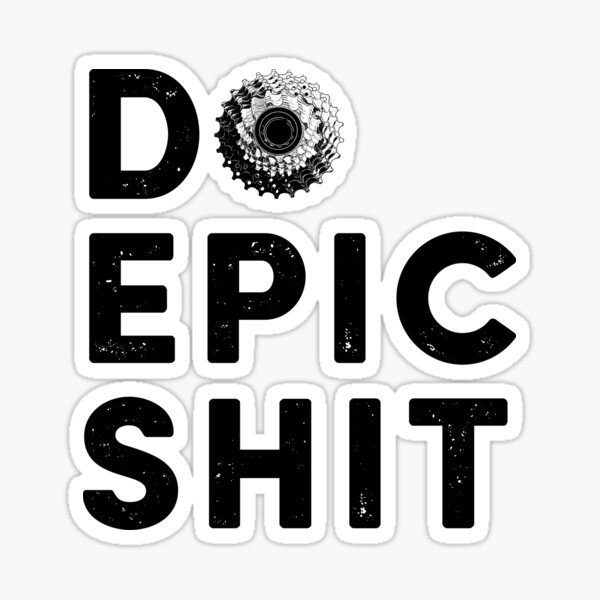 Item preview, DO EPIC SHIT (Cycling) designed and sold by r-wallace.