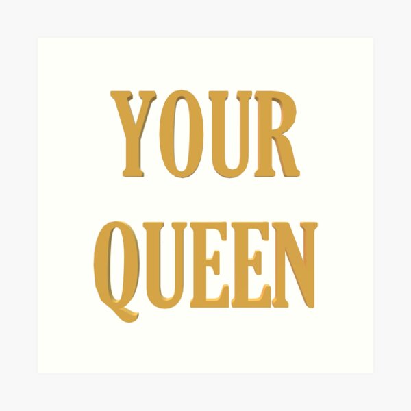 Your queen Art Print