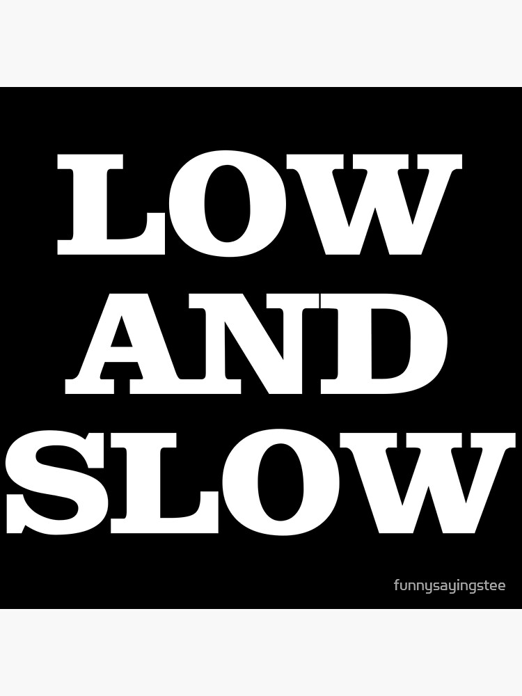 "Low And Slow, Brisket, Grill, BBQ, Barbeque Funny Sayings Quotes