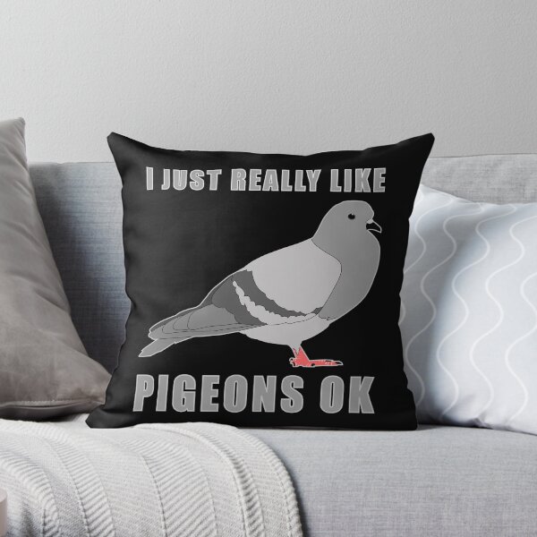 I Just Really Like Pigeons Ok Throw Pillow