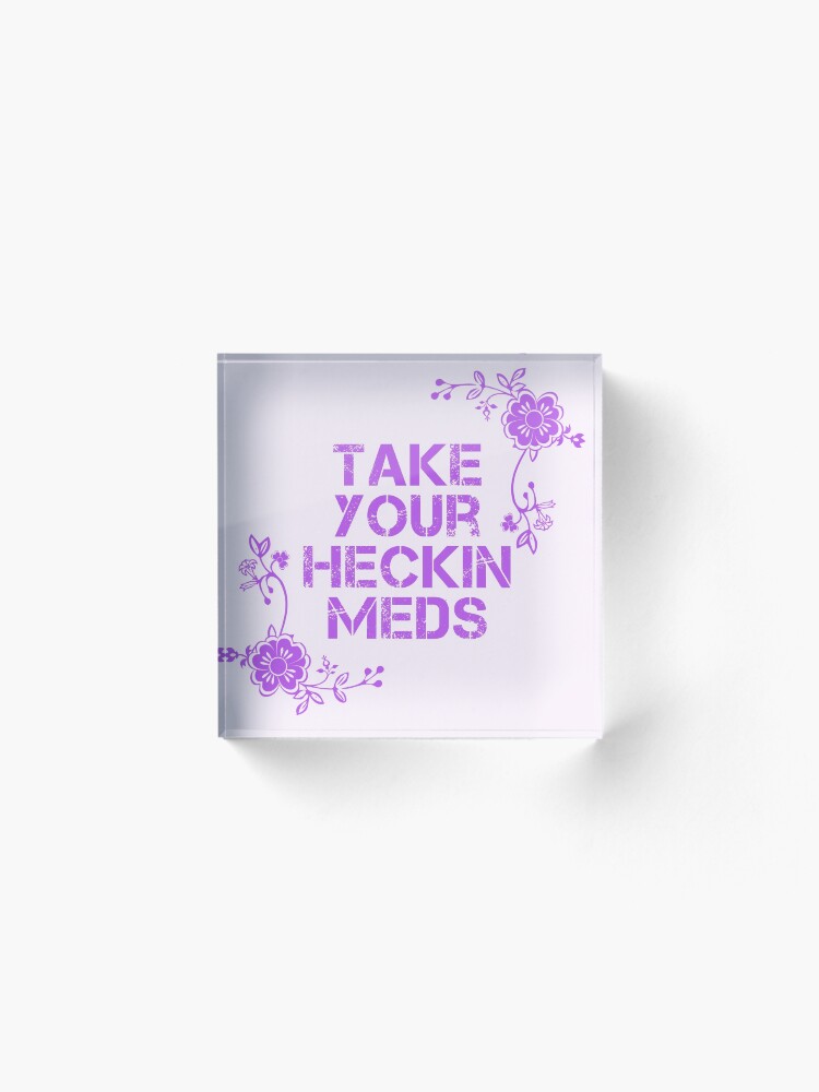 Alternate view of Take Your Meds Acrylic Block