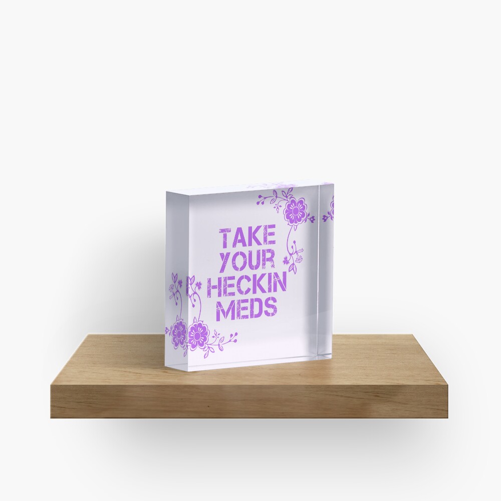 Take Your Meds Acrylic Block