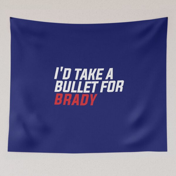 Item preview, I'd Take A Bullet For Brady designed and sold by LikeMindDesigns.