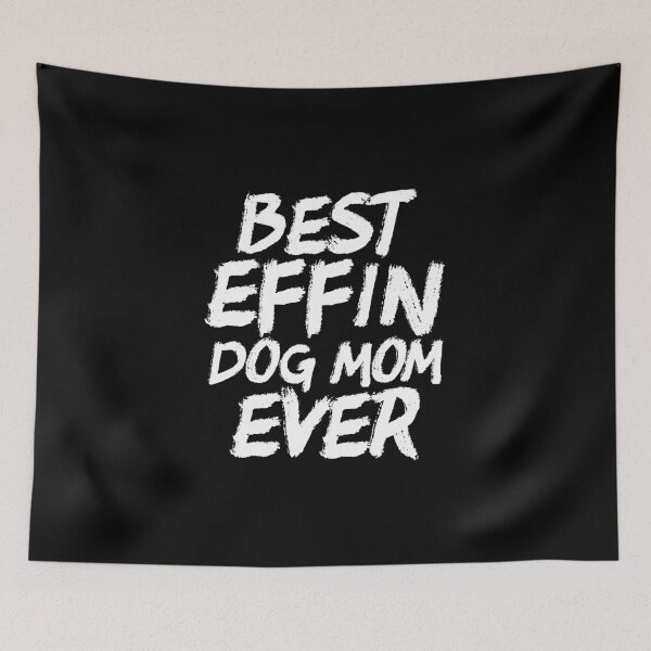 Item preview, Best Effin Dog Mom Ever Cute & Funny Doggy Parents designed and sold by perfectpresents.