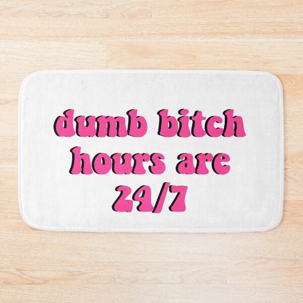 Item preview, dumb bitch hours designed and sold by hollieduffyx.