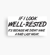 If I look well-rested it's because we did't had a raid last night Canvas Print