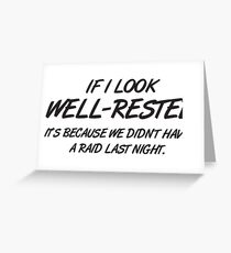 If I look well-rested it's because we did't had a raid last night Greeting Card