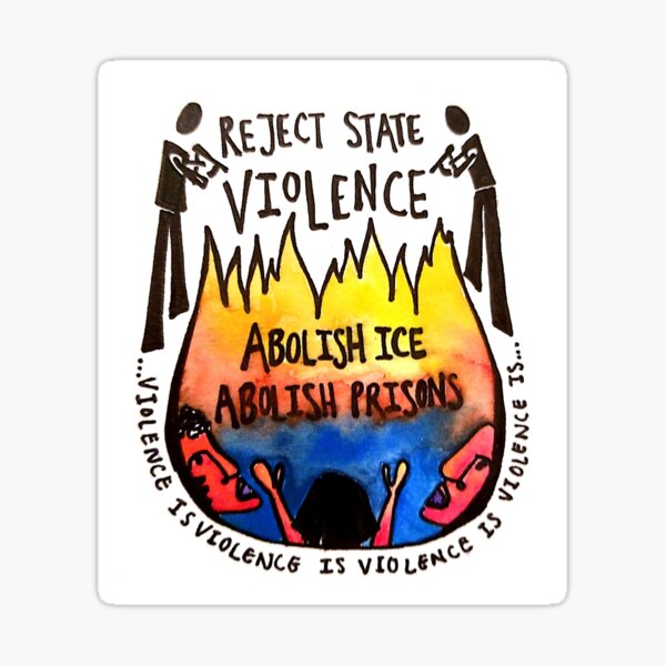 Reject State Violence - ABOLISH ICE ABOLISH PRISONS Sticker