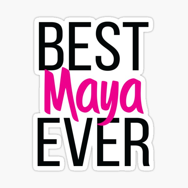 best-maya-ever-my-name-is-maya-sticker-by-projectx23-redbubble