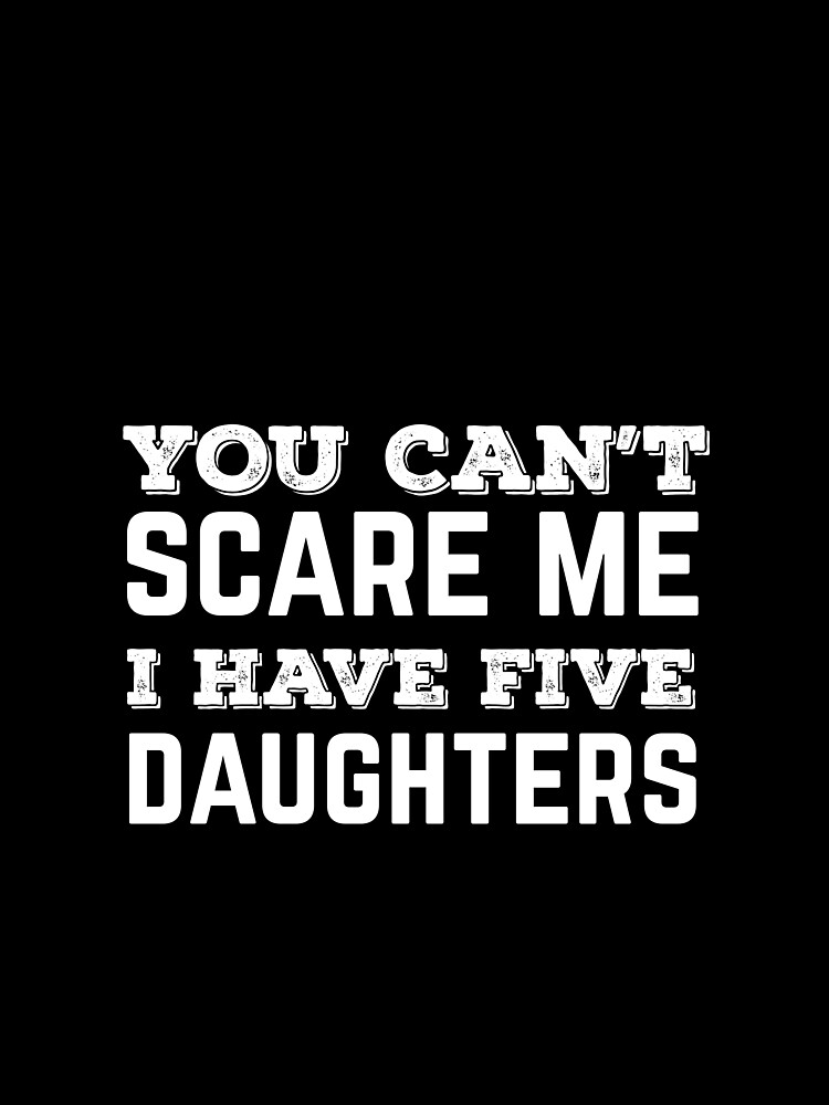 Imagen 4 de 4, Camiseta gráfica con la obra You Can't Scare Me I Have Five Daughters, diseñada y vendida por Rodding.