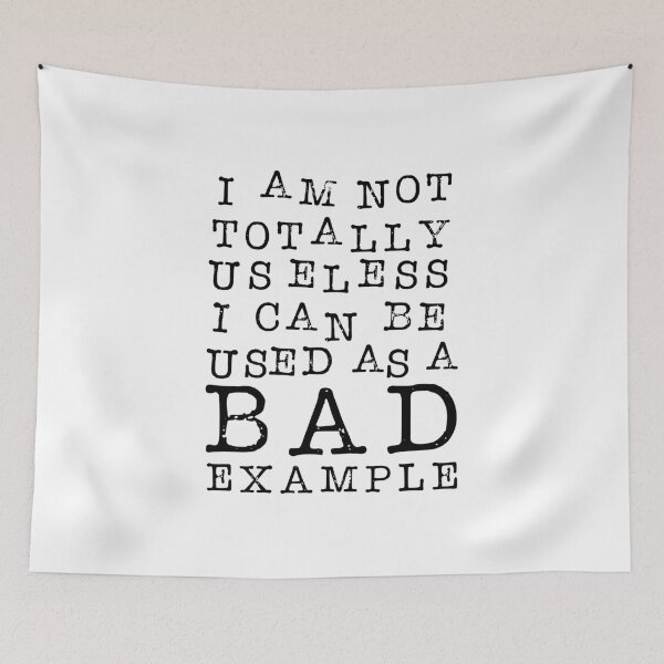 Item preview, I Am Not Totally Useless. I Can Be Used As A Bad Example. designed and sold by ZoollGraphics.