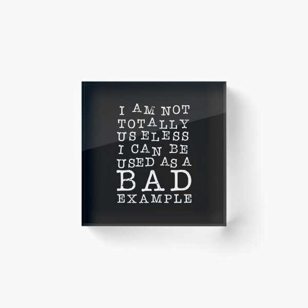 Item preview, I Am Not Totally Useless. I Can Be Used As A Bad Example. designed and sold by ZoollGraphics.