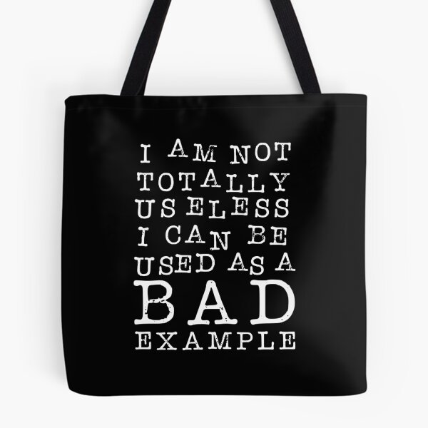 Item preview, I Am Not Totally Useless. I Can Be Used As A Bad Example. designed and sold by ZoollGraphics.