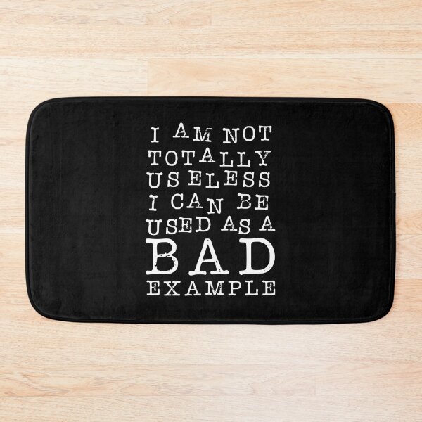 Item preview, I Am Not Totally Useless. I Can Be Used As A Bad Example. designed and sold by ZoollGraphics.