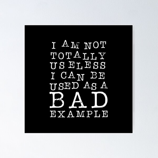 Item preview, I Am Not Totally Useless. I Can Be Used As A Bad Example. designed and sold by ZoollGraphics.