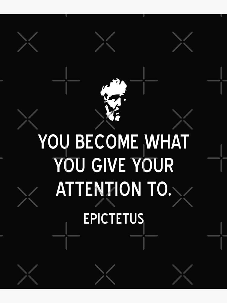 Stoic Quote You Become What You Give Your Attention To Epictetus by jutulen