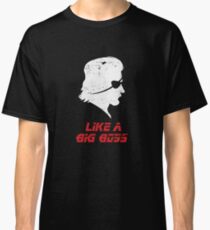 Like a Big Boss Classic T-Shirt
