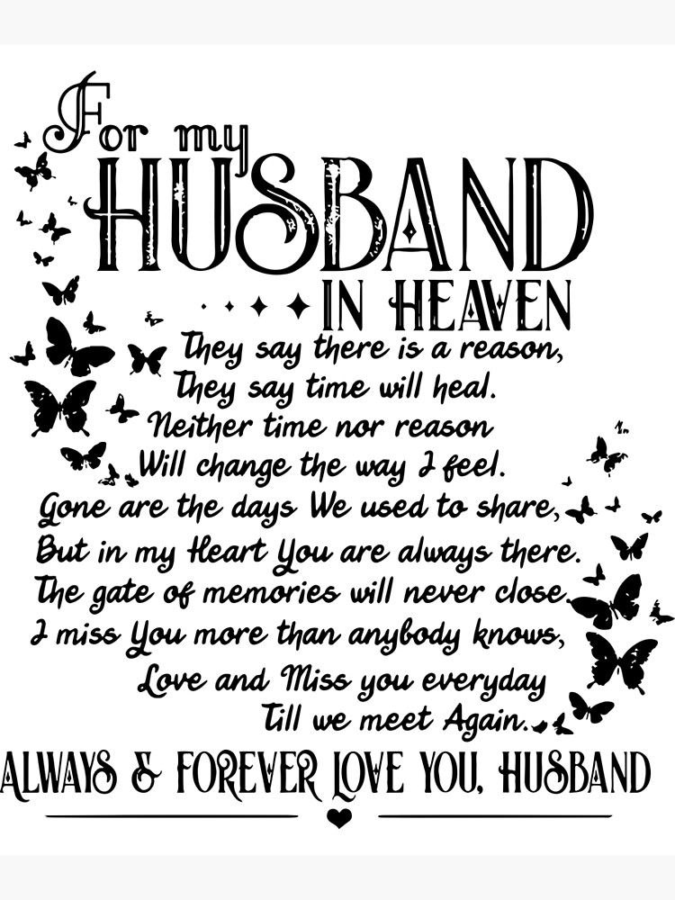 "for my husband in heaven always and forever love you husband" Poster