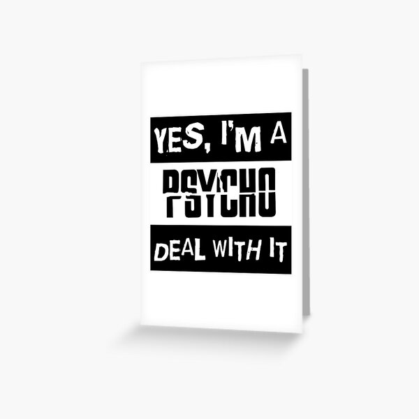 Yes Im A Psycho Greeting Card