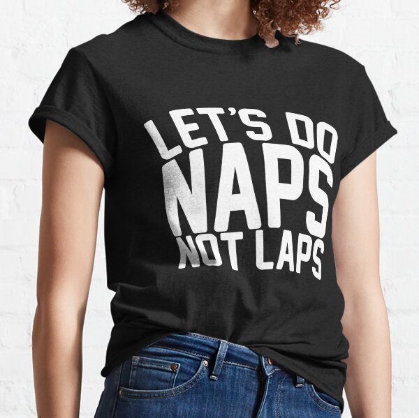 Naps not Laps Classic T-Shirt