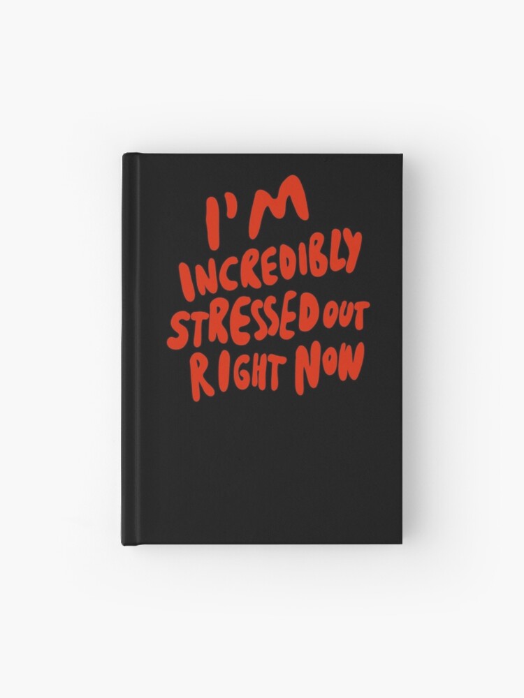 I 39 M Incredibly Stressed Out Right Now Introvert Infp Infj Intp Intj Infp Hardcover Journal By Isstgeschichte Redbubble