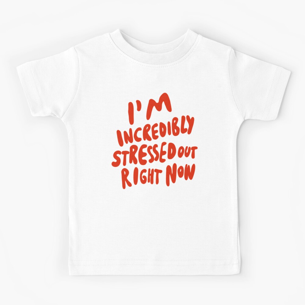 I 39 M Incredibly Stressed Out Right Now Introvert Infp Infj Intp Intj Infp Kids T Shirt For Sale By Isstgeschichte Redbubble