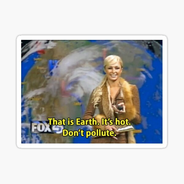 PARIS HILTON "THAT IS EARTH, IT'S HOT. DON'T POLLUTE." Sticker