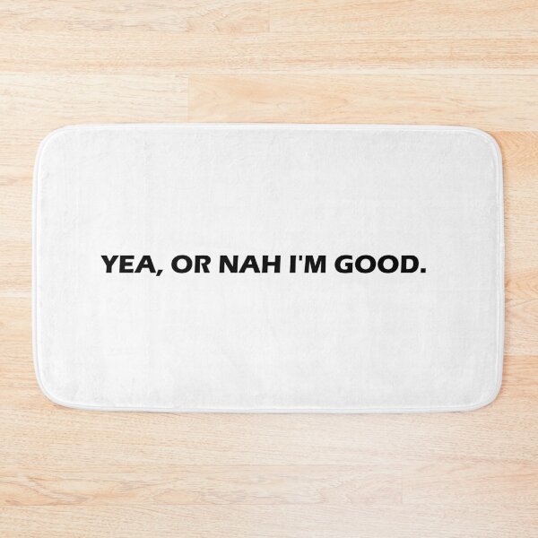 Item preview, Yea Or Nah I'm Good  designed and sold by HiddenStar02.