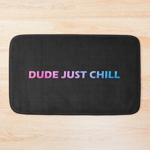 Item preview, Dude Just Chill designed and sold by HiddenStar02.