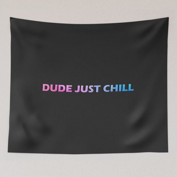 Item preview, Dude Just Chill designed and sold by HiddenStar02.