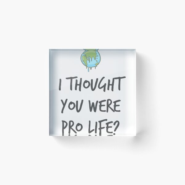 Item preview, I thought you were pro life? designed and sold by n00nzyism.