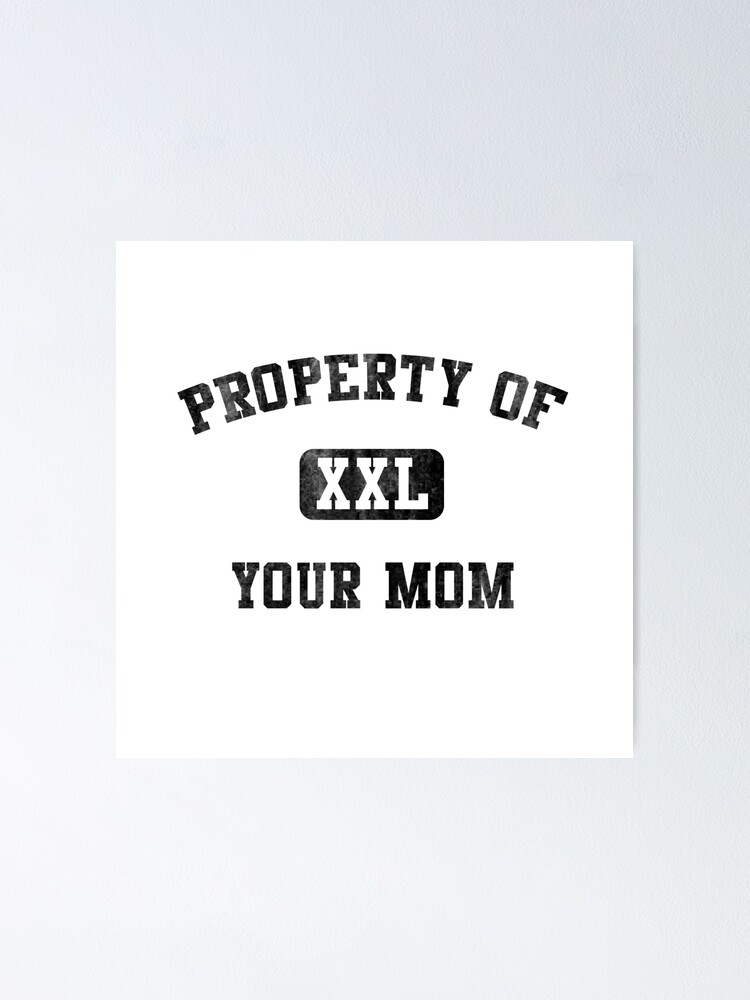 "PROPERTY OF XXL YOUR MOM VINTAGE" Poster by SOVART69 Redbubble