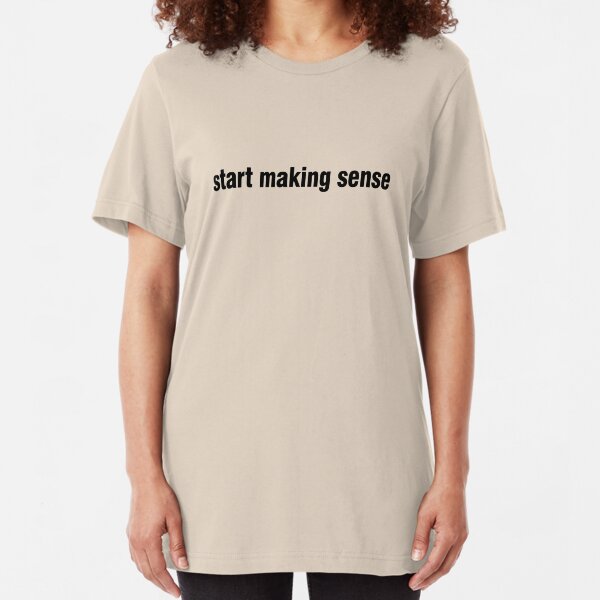 start making sense Slim Fit T-Shirt