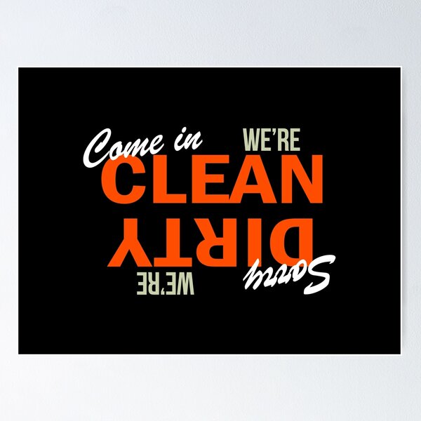 Sorry We're Dirty/Come in We're Clean - High Quality Thick