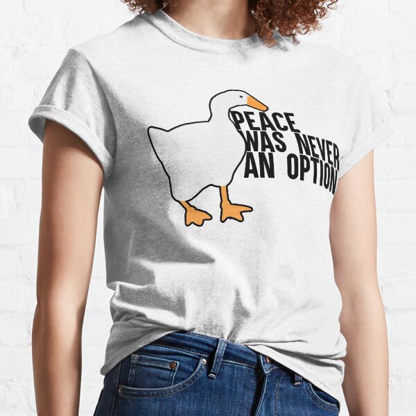 Untitled Goose Meme: Peace Was Never An Option Classic T-Shirt