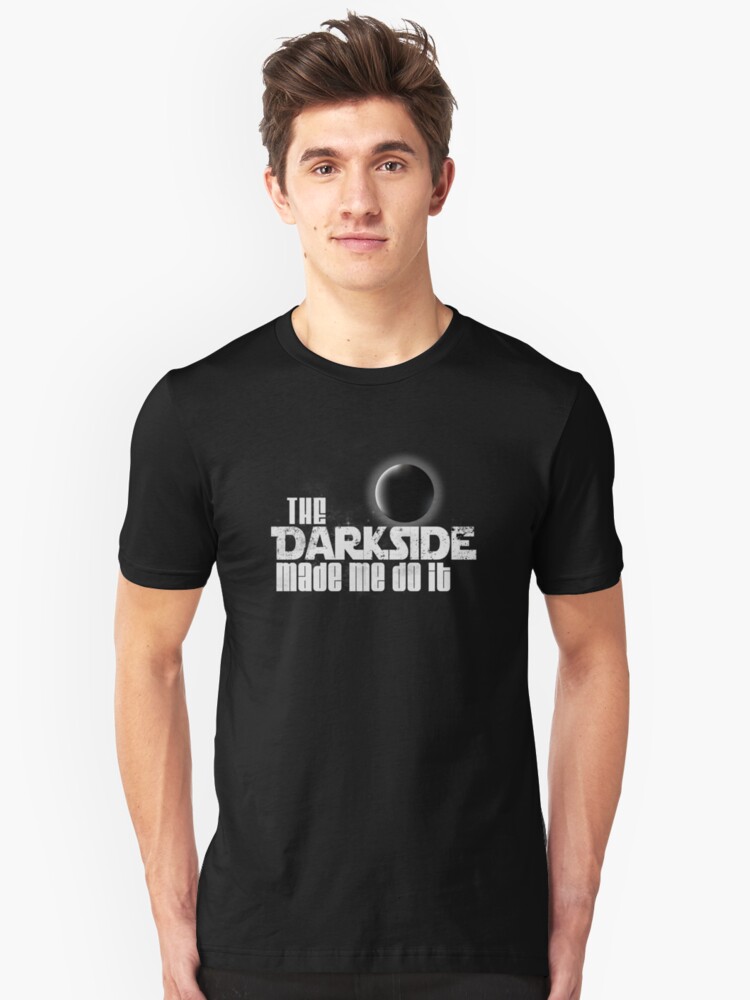 the dark side made me do it shirt