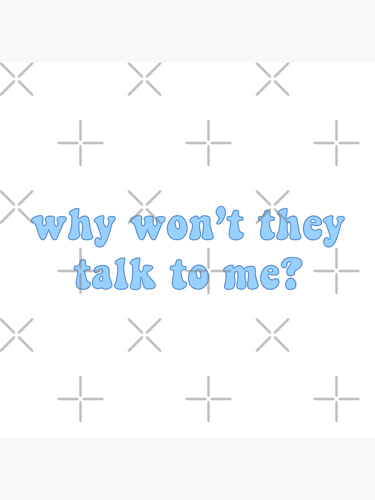 why-won-t-they-talk-to-me-poster-for-sale-by-andrewjuliot-redbubble