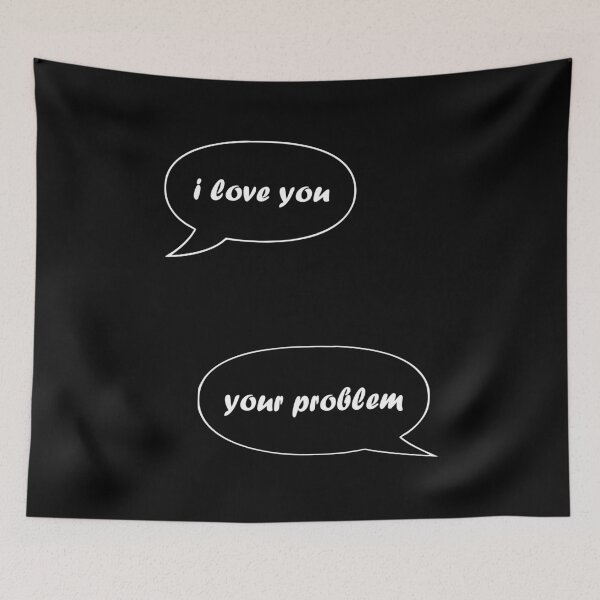 Item preview, I love you - your problem designed and sold by TShirtsByMs.