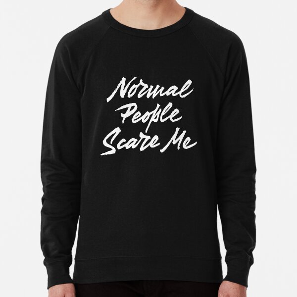 Normal People scare me Lightweight Sweatshirt