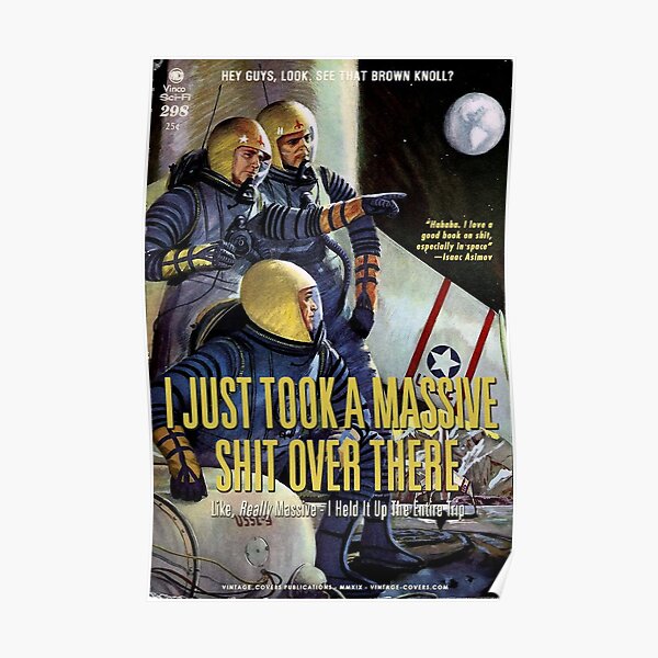 I Just Took A Massive Shit Over There Poster