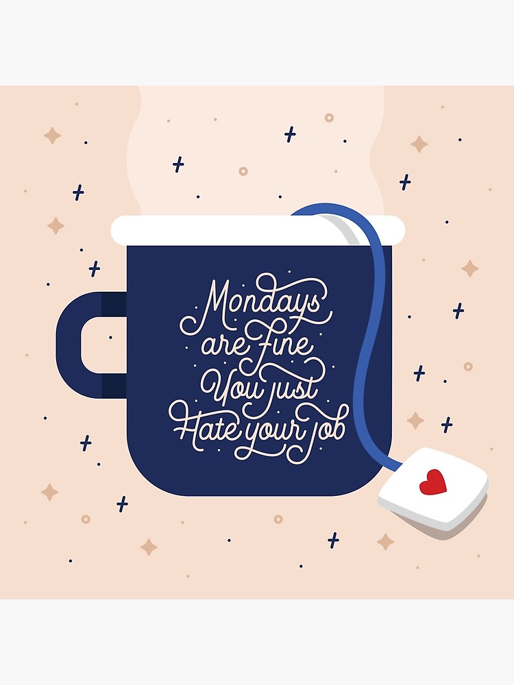 Mondays Are Fine (You Just Hate Your Job) by esztersletters