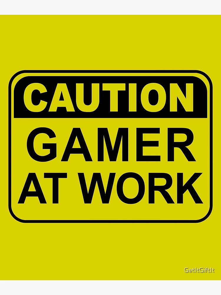 Poster Gamer At Work Gaming Caution Gameration