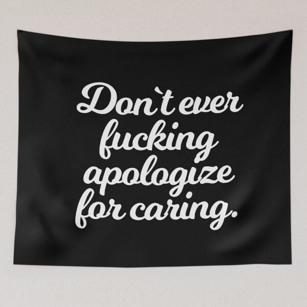 Item preview, Don`t ever fucking apologize for caring designed and sold by Urosek.