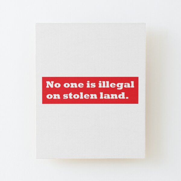 No one is illegal on stolen land. Wood Mounted Print