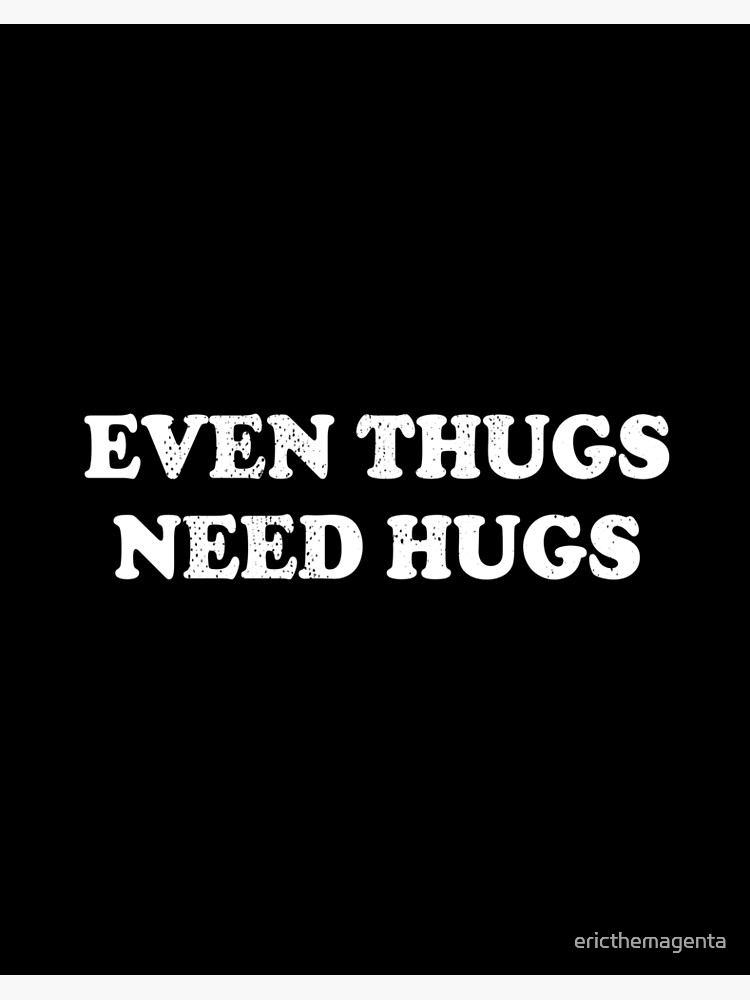 Even Thugs Need Hugs Art Board Print By Ericthemagenta Redbubble - update a place to hug lgbtq roblox