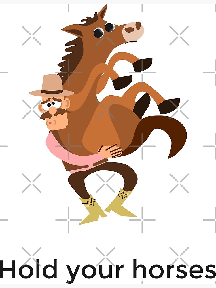 Hold your horses hotsell