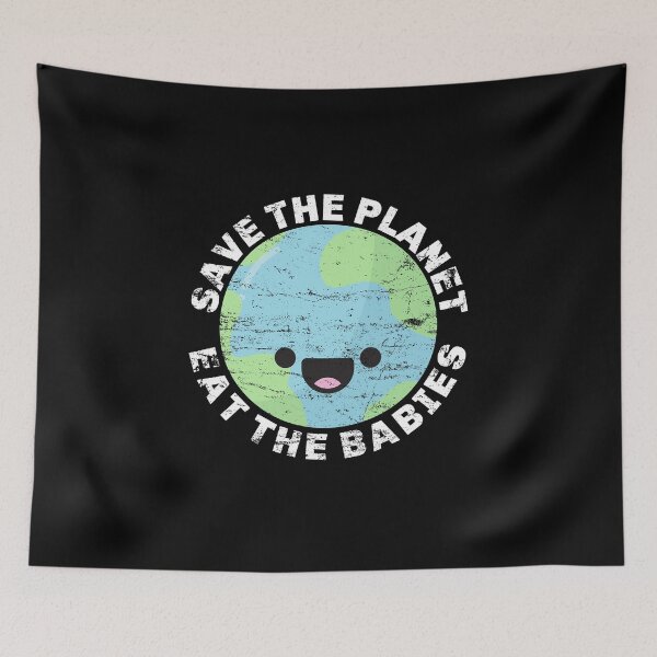 Item preview, Save The Planet Eat The Babies Climate Change Distressed designed and sold by konman96.