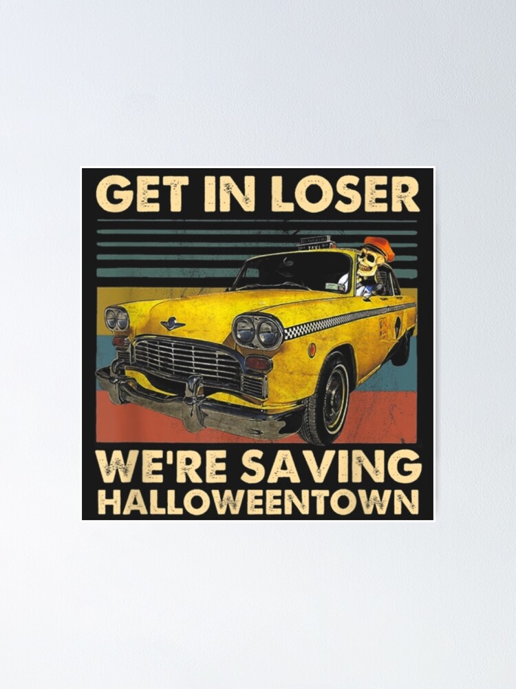 Alternate view of Get in loser we’re saving halloweentown Poster