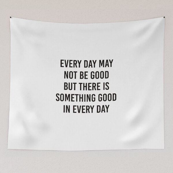 Item preview, EVERY DAY MAY NOT BE GOOD BUT THERE IS SOMETHING GOOD IN EVERY DAY designed and sold by Inspirationmotivation.